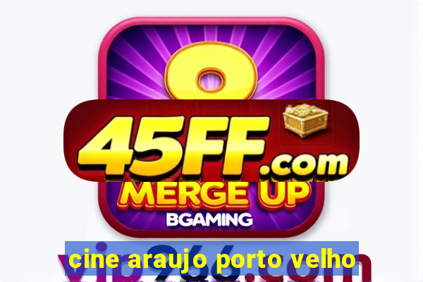 cine araujo porto velho